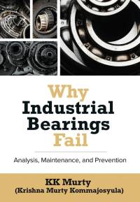 Why Industrial Bearings Fail: Analysis, Maintenance, and Prevention av Kirshna Murty