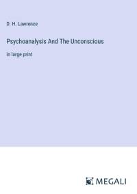 Psychoanalysis And The Unconscious av D. H. Lawrence