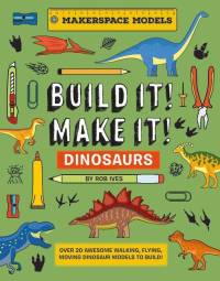Build It! Make It! D.I.Y. Dinosaurs: Makerspace Models. Over 25 Awesome Walking, Flying, Moving Dinosaur Models to Build av Rob Ives