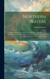 Northern Waters: Captain Roald Amundsen's Oceanographic Observations in the Arctic Seas in 1901, With a Discussion of the Origin of the av Fridtjof Nansen