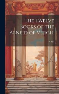 The Twelve Books of the Aeneid of Vergil av Virgil