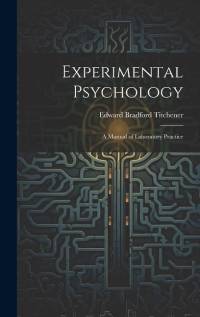 Experimental Psychology: A Manual of Laboratory Practice av Edward Bradford Titchener