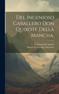 Del Ingenioso Caballero Don Quixote Della Mancha. av Miguel de Cervantes Saavedra