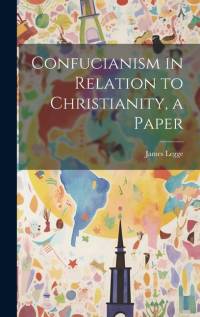 Confucianism in Relation to Christianity, a Paper av James Legge