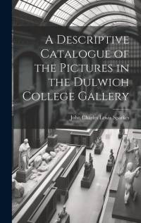 A Descriptive Catalogue of the Pictures in the Dulwich College Gallery av John Charles Lewis Sparkes