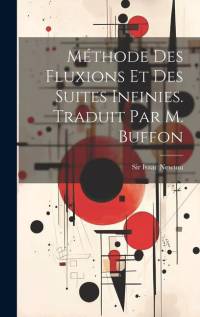 Méthode Des Fluxions Et Des Suites Infinies. Traduit Par M. Buffon av Isaac Newton