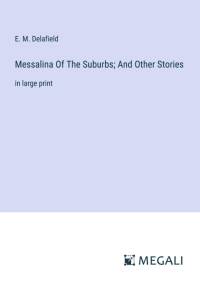 Messalina Of The Suburbs; And Other Stories av E. M. Delafield