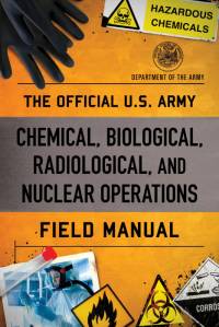 The Official U.S. Army Chemical, Biological, Radiological, and Nuclear Operations Field Manual av Department of the Army