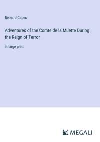 Adventures of the Comte de la Muette During the Reign of Terror av Bernard Capes