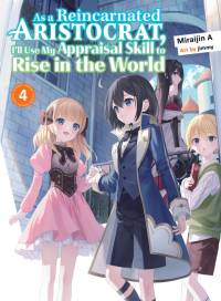 As a Reincarnated Aristocrat, I'll Use My Appraisal Skill to Rise in the World 4 (Light Novel) av Miraijin A