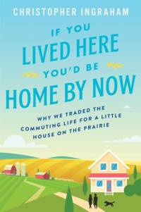 If You Lived Here You'd Be Home by Now av Christopher Ingraham