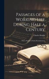 Passages of a Working Life During Half a Century av Charles Knight