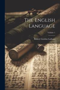 The English Language; Volume 1 av Robert Gordon Latham
