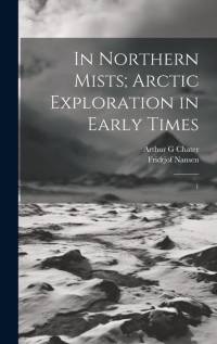 In Northern Mists; Arctic Exploration in Early Times av Fridtjof Nansen