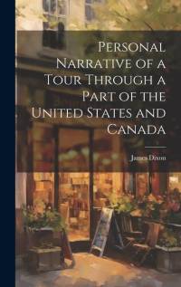 Personal Narrative of a Tour Through a Part of the United States and Canada av James Dixon