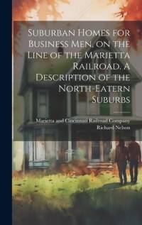 Suburban Homes for Business men, on the Line of the Marietta Railroad. A Description of the North-eatern Suburbs av Richard Nelson