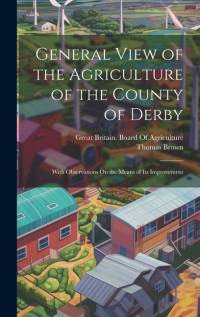 General View of the Agriculture of the County of Derby av Thomas Brown