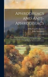 Aphrodisiacs and Anti-Aphrodisiacs av John Camden Hotten