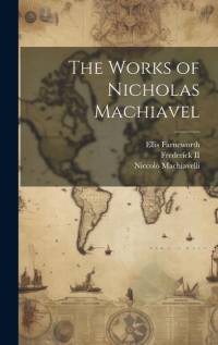 The Works of Nicholas Machiavel av Niccolo Machiavelli