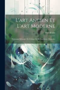 L'art Ancien Et L'art Moderne av Paul Scudo