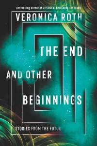 The End and Other Beginnings av Veronica Roth