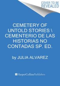 Cemetery of Untold Stories \ El Cementerio de Los Cuentos Sin Contar (Sp. Ed.) av Julia Alvarez