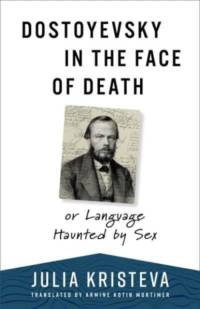 Dostoyevsky in the Face of Death av Julia Kristeva