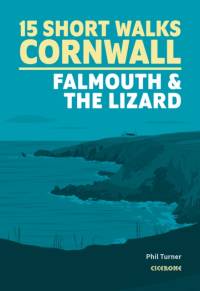 15 Short Walks in Cornwall: Falmouth and the Lizard av Phil Turner