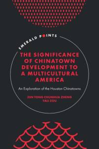 The Significance of Chinatown Development to a Multicultural America av Zen Tong Chunhua Zheng