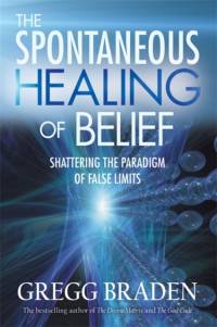 The Spontaneous Healing of Belief av Gregg Braden