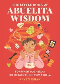 The Little Book of Abuelita Wisdom av Raven Ishak