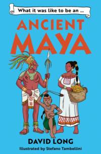 What it was like to be an Ancient Maya av David Long
