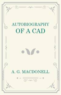 Autobiography of a Cad av A. G. Macdonell