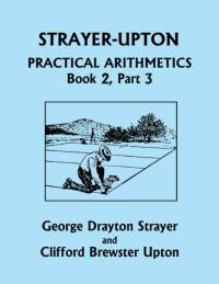 Strayer-Upton Practical Arithmetics BOOK 2, Part 3 (Yesterday's Classics) av George Drayton Strayer