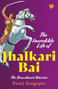The Incredible Life Of Jhalkari Bai av Swati Sengupta