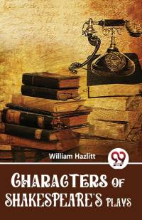 Characters Of Shakespeare'S Plays av William Hazlitt
