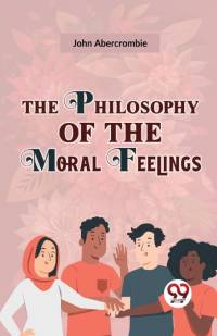 The Philosophy Of The Moral Feelings av John Abercrombie