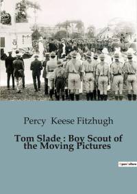 Tom Slade : Boy Scout of the Moving Pictures av Percy Keese Fitzhugh