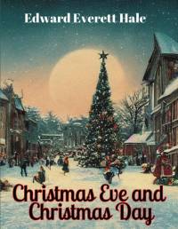 Christmas Eve and Christmas Day av Edward Everett Hale