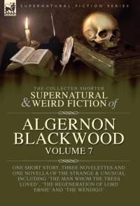 The Collected Shorter Supernatural & Weird Fiction of Algernon Blackwood Volume 7 av Algernon Blackwood