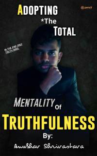 Adopting The Total Mentality Of Truthfulness av Anubhav Shrivastava