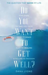 Do You Want to Get Well? The Question that Saved My Life av Dana Lyons