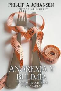 Anorexia y Bulimia av Phillip A. Johansen