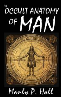 The Occult Anatomy of Man av Manly P. Hall