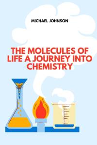 The Molecules of Life A Journey into Chemistry av Michael Johnson