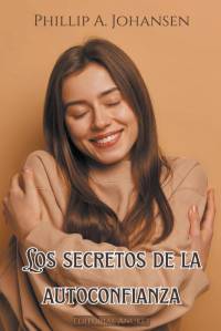 Los Secretos de la Autoconfianza av Phillip A. Johansen