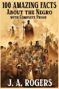 100 Amazing Facts About the Negro with Complete Proof av J. A. Rogers