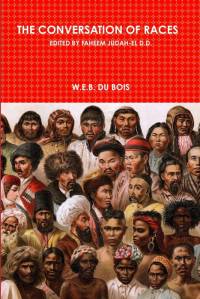 THE CONVERSATION OF RACES EDITED BY FAHEEM JUDAH-EL D.D. av W. E. B. Du Bois