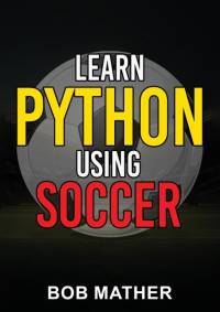 Learn Python Using Soccer av Bob Mather