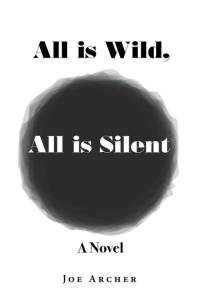 All is Wild, All is Silent av Joe Archer